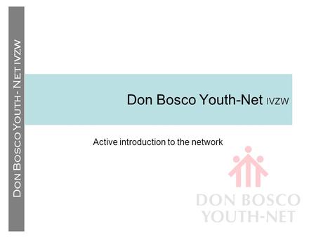 Don Bosco Youth - Net IVZW Active introduction to the network.