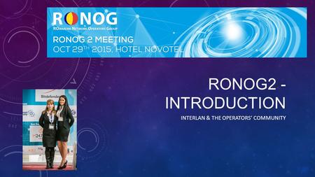 RONOG2 - INTRODUCTION INTERLAN & THE OPERATORS’ COMMUNITY.