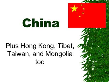 China Plus Hong Kong, Tibet, Taiwan, and Mongolia too.