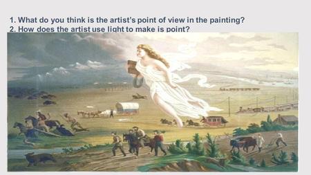 1. What do you think is the artist’s point of view in the painting? 2. How does the artist use light to make is point?