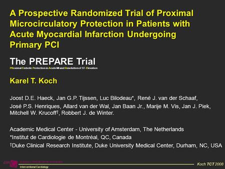 Academic Medical Center Amsterdam Interventional Cardiology Koch TCT 2008 A Prospective Randomized Trial of Proximal Microcirculatory Protection in Patients.