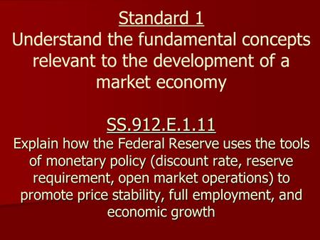 SS.912.E.1.11 Explain how the Federal Reserve uses the tools of monetary policy (discount rate, reserve requirement, open market operations) to promote.