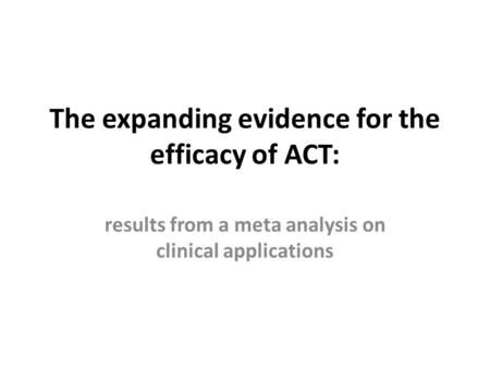 The expanding evidence for the efficacy of ACT: results from a meta analysis on clinical applications.