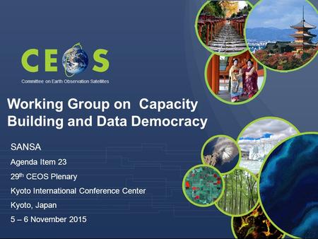 Committee on Earth Observation Satellites SANSA Agenda Item 23 29 th CEOS Plenary Kyoto International Conference Center Kyoto, Japan 5 – 6 November 2015.