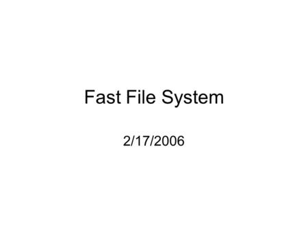 Fast File System 2/17/2006. Introduction Paper talked about changes to old BSD 4.2 File System (FS) Motivation - Applications require greater throughput.