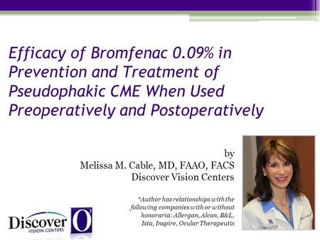 Efficacy of Bromfenac 0.09% in Prevention and Treatment of Pseudophakic CME When Used Preoperatively and Postoperatively by Melissa M. Cable, MD, FAAO,