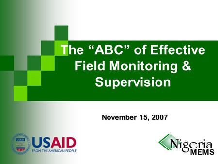 November 15, 2007 The “ABC” of Effective Field Monitoring & Supervision November 15, 2007.
