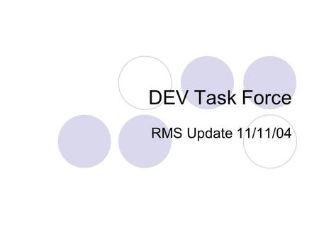 DEV Task Force RMS Update 11/11/04. DEV Update Discussed Leap Frog Inadvertent with IAG TF. Rita to report and IAGTF to own Worked with ERCOT to resolve.