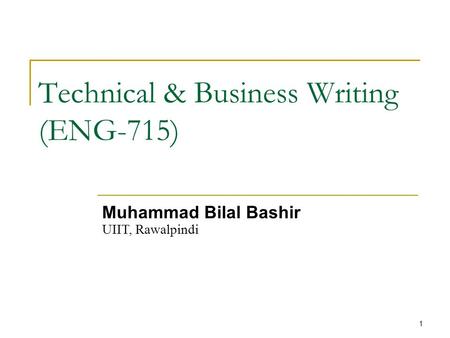 1 Technical & Business Writing (ENG-715) Muhammad Bilal Bashir UIIT, Rawalpindi.
