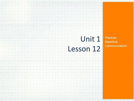Practice: Assertive Communication Unit 1 Lesson 12.