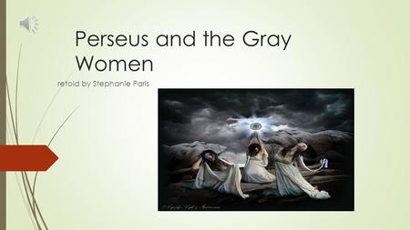 Perseus and the Gray Women retold by Stephanie Paris.