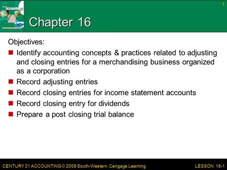 Chapter 16 Objectives: Identify accounting concepts & practices related to adjusting and closing entries for a merchandising business organized as a corporation.