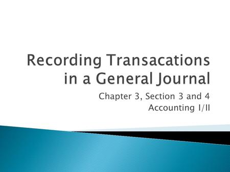 Chapter 3, Section 3 and 4 Accounting I/II.  What order is information recorded in the journal? ◦ Chronological order  What are used as proof that a.