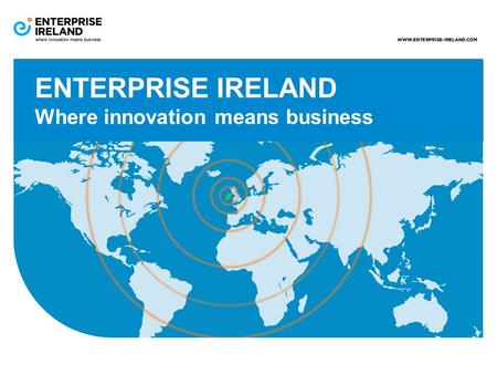 ENTERPRISE IRELAND Where innovation means business.