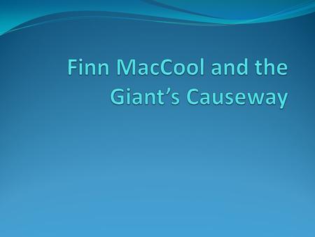 Finn MacCool and the Giant’s Causeway