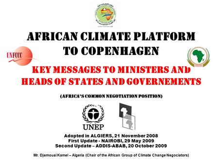 AFRICAN CLIMATE PLATFORM TO COPENHAGEN KEY MESSAGES TO MINISTERS AND HEADS OF STATES AND GOVERNEMENTS (Africa’s Common Negotiation Position) Adopted in.