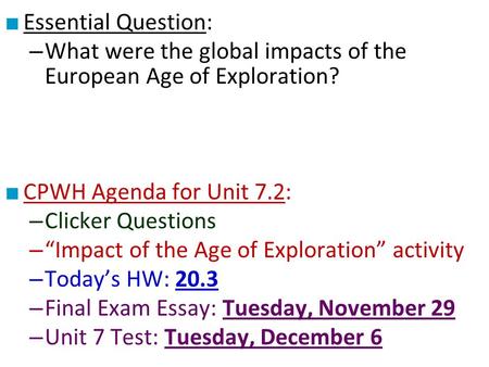 ■ Essential Question: – What were the global impacts of the European Age of Exploration? ■ CPWH Agenda for Unit 7.2: – Clicker Questions – “Impact of the.
