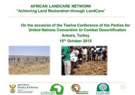 On the occasion of the Twelve Conference of the Parties for United Nations Convention to Combat Desertification Ankara, Turkey 15 th October 2015 1 AFRICAN.