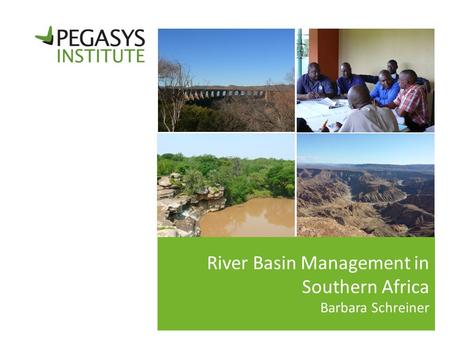 River Basin Management in Southern Africa Barbara Schreiner.