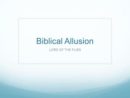 Biblical Allusion LORD OF THE FLIES. What is an Allusion? Allusion: a brief and indirect reference to a person, place, thing or idea of historical, cultural,