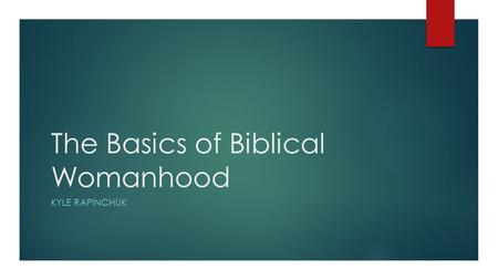 The Basics of Biblical Womanhood KYLE RAPINCHUK. Introduction to Biblical Womanhood  Like a Girl Like a Girl.