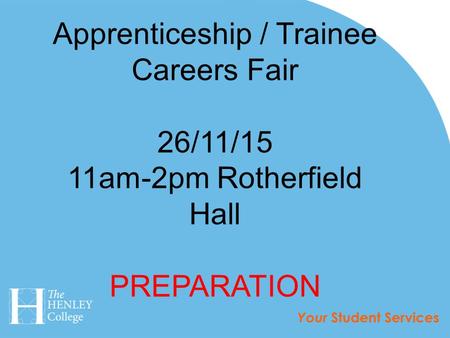 Apprenticeship / Trainee Careers Fair 26/11/15 11am-2pm Rotherfield Hall PREPARATION.