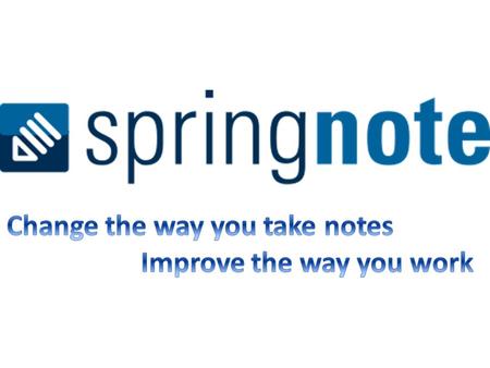 You can use Springnote for… Personal journals Note taking Online discussions Springnote can be accessed from any computer with internet access, making.