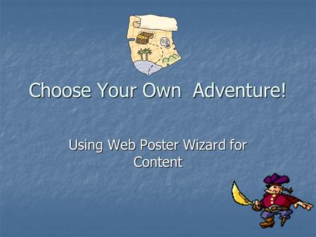 Choose Your Own Adventure! Using Web Poster Wizard for Content.