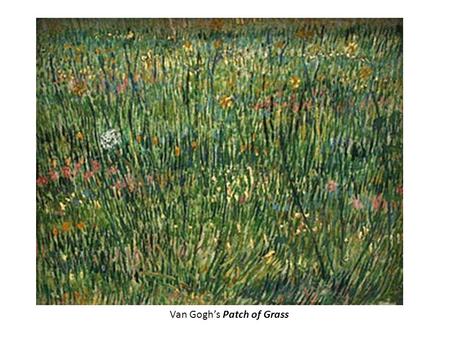 Van Gogh’s Patch of Grass. Van Gogh was born in the Netherlands and was influenced by the Dutch painters of his time. This painting, Girl with a Red Hat,