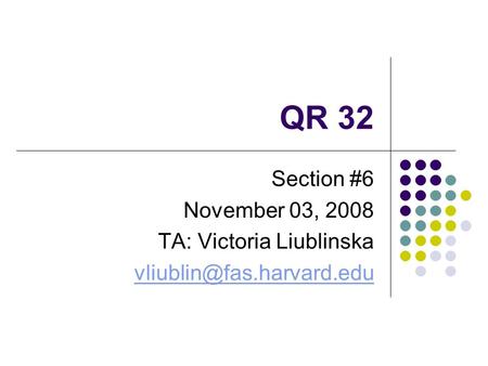 QR 32 Section #6 November 03, 2008 TA: Victoria Liublinska
