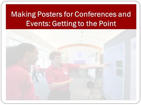 Making Posters for Conferences and Events: Getting to the Point.