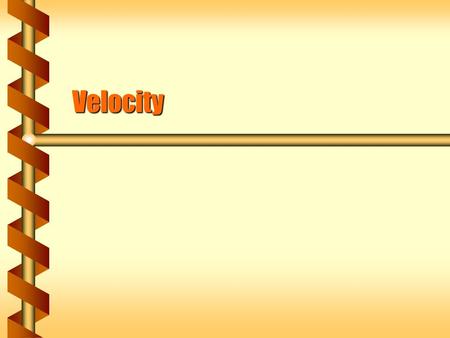 Velocity. Speed  Speed measures the rate of change of position along a path.  The direction doesn’t matter for speed, but path does. 9 m/s 12 m/s 3.