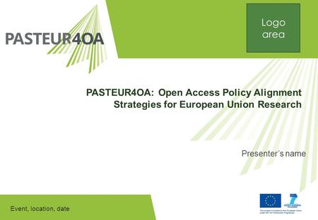 Event, location, date PASTEUR4OA: Open Access Policy Alignment Strategies for European Union Research Presenter’s name Logo area.