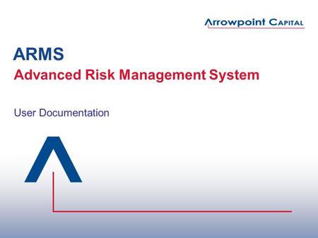 ARMS Advanced Risk Management System User Documentation.