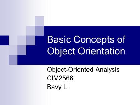 Basic Concepts of Object Orientation Object-Oriented Analysis CIM2566 Bavy LI.