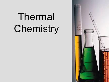 Thermal Chemistry. V.B.3 a.Explain the law of conservation of energy in chemical reactions b.Describe the concept of heat and explain the difference between.