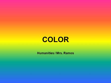 COLOR Humanities / Mrs. Ramos