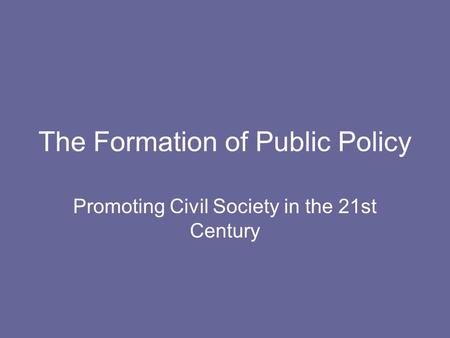 The Formation of Public Policy Promoting Civil Society in the 21st Century.