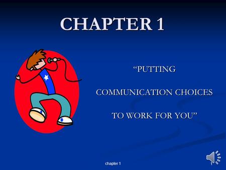 “PUTTING COMMUNICATION CHOICES TO WORK FOR YOU”