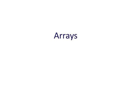 Arrays. Related data items Collection of the same types of data. Static entity – Same size throughout program.