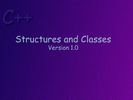 Structures and Classes Version 1.0. Topics Structures Classes Writing Structures & Classes Member Functions Class Diagrams.