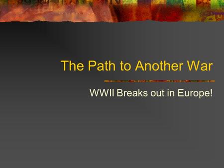 The Path to Another War WWII Breaks out in Europe!
