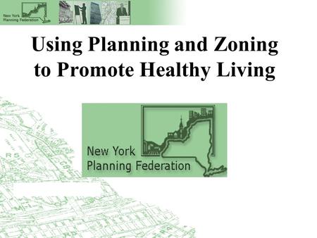 Using Planning and Zoning to Promote Healthy Living.