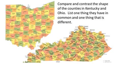Compare and contrast the shape of the counties in Kentucky and Ohio. List one thing they have in common and one thing that is different.