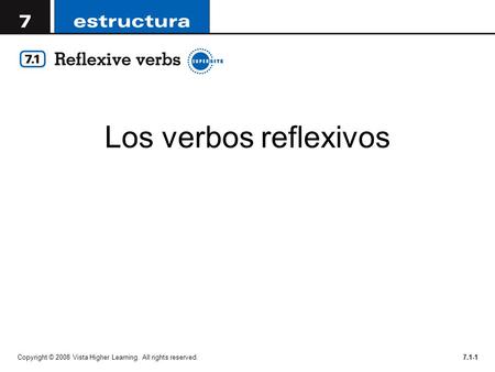 Los verbos reflexivos Copyright © 2008 Vista Higher Learning. All rights reserved.7.1-1.
