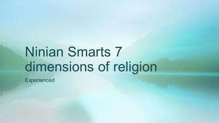 Ninian Smarts 7 dimensions of religion