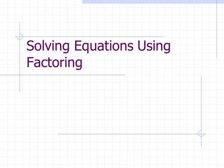 Solving Equations Using Factoring