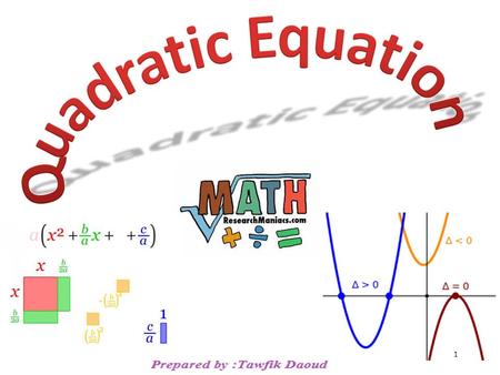 1. A quadratic equation is an equation equivalent to one of the form Where a, b, and c are real numbers and a  0 To solve a quadratic equation we get.