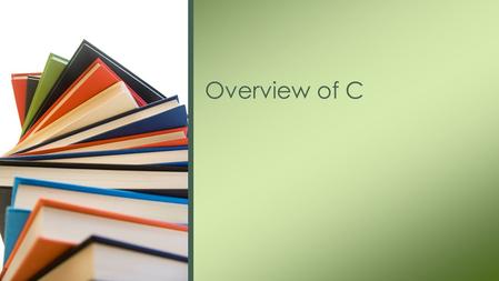 Overview of C. C—a high-level programming language developed in 1972 by Dennis Ritchie at AT&T Bell Laboratories. We will discuss: –the elements of a.