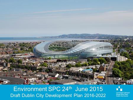 Environment SPC 24 th June 2015 Draft Dublin City Development Plan 2016-2022.